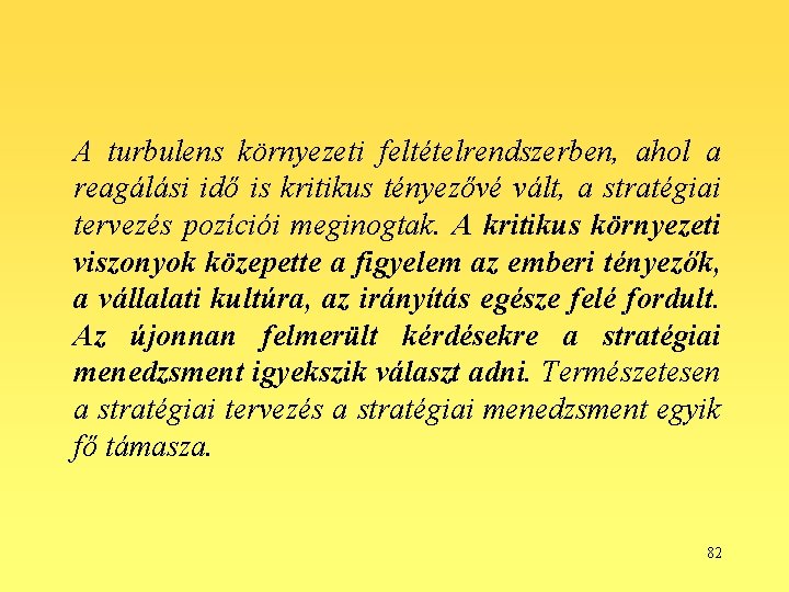 A turbulens környezeti feltételrendszerben, ahol a reagálási idő is kritikus tényezővé vált, a stratégiai