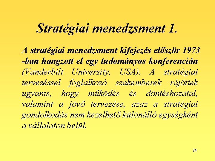 Stratégiai menedzsment 1. A stratégiai menedzsment kifejezés először 1973 -ban hangzott el egy tudományos