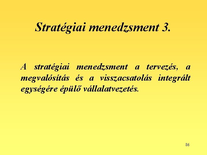 Stratégiai menedzsment 3. A stratégiai menedzsment a tervezés, a megvalósítás és a visszacsatolás integrált