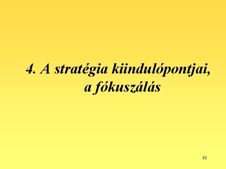 4. A stratégia kiindulópontjai, a fókuszálás 88 