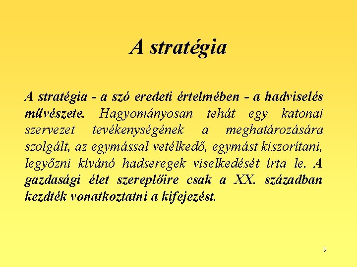 A stratégia - a szó eredeti értelmében - a hadviselés művészete. Hagyományosan tehát egy