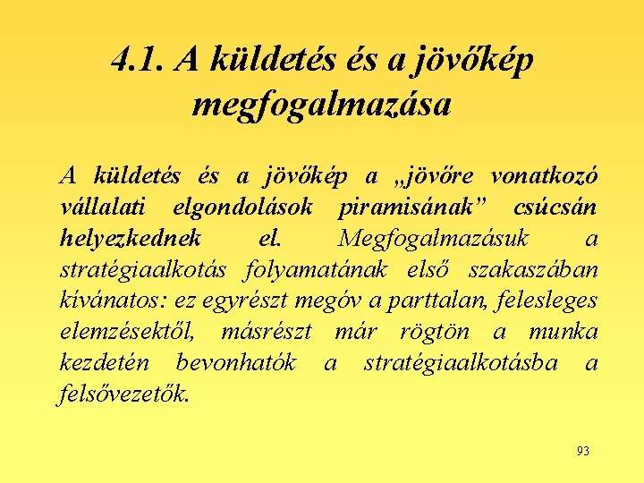 4. 1. A küldetés és a jövőkép megfogalmazása A küldetés és a jövőkép a