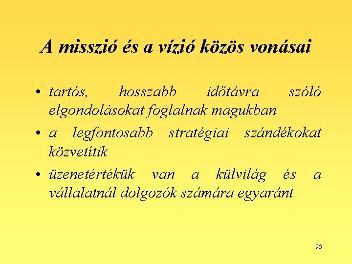 A misszió és a vízió közös vonásai • tartós, hosszabb időtávra szóló elgondolásokat foglalnak