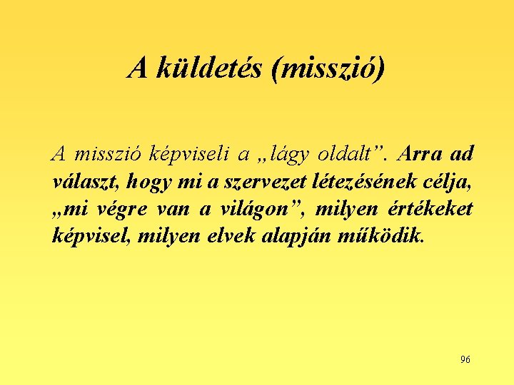 A küldetés (misszió) A misszió képviseli a „lágy oldalt”. Arra ad választ, hogy mi