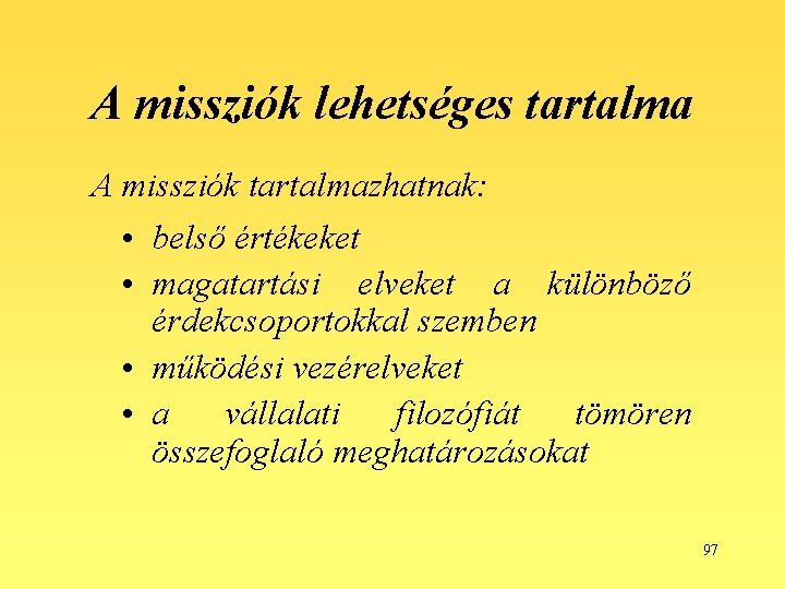 A missziók lehetséges tartalma A missziók tartalmazhatnak: • belső értékeket • magatartási elveket a
