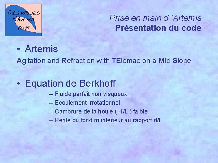 Prise en main d ’Artemis Présentation du code • Artemis Agitation and Refraction with