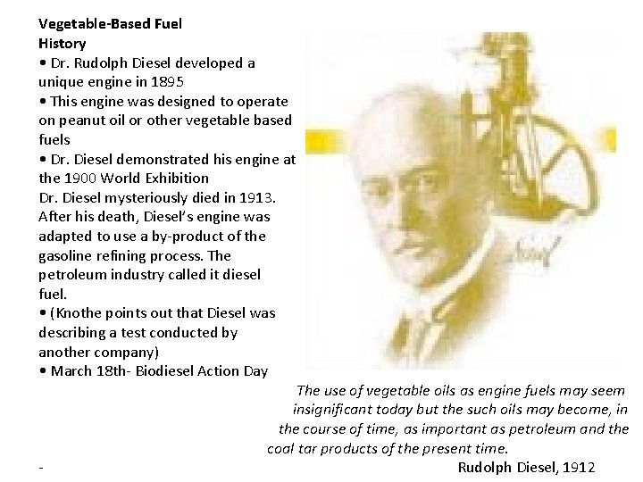 Vegetable-Based Fuel History • Dr. Rudolph Diesel developed a unique engine in 1895 •