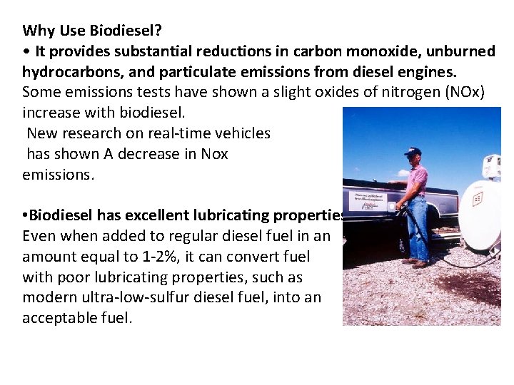 Why Use Biodiesel? • It provides substantial reductions in carbon monoxide, unburned hydrocarbons, and