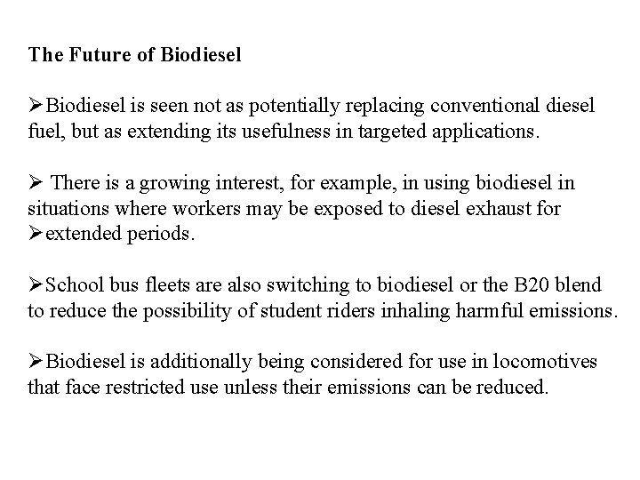The Future of Biodiesel ØBiodiesel is seen not as potentially replacing conventional diesel fuel,