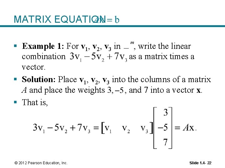 MATRIX EQUATION § Example 1: For v 1, v 2, v 3 in ,