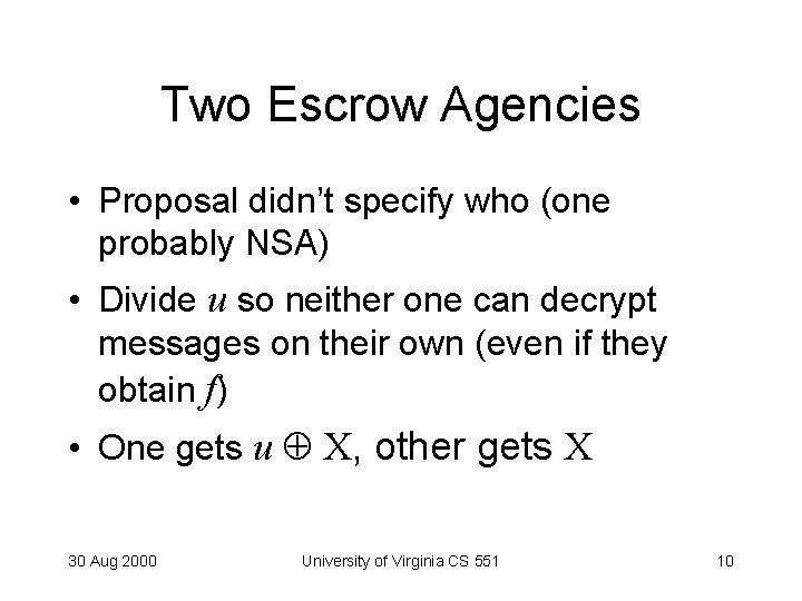 Two Escrow Agencies • Proposal didn’t specify who (one probably NSA) • Divide u