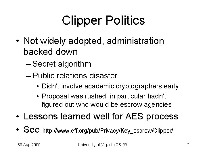 Clipper Politics • Not widely adopted, administration backed down – Secret algorithm – Public
