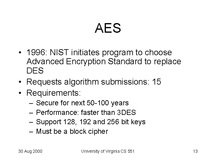 AES • 1996: NIST initiates program to choose Advanced Encryption Standard to replace DES