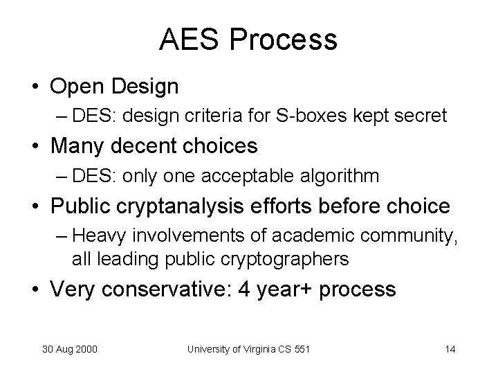 AES Process • Open Design – DES: design criteria for S-boxes kept secret •