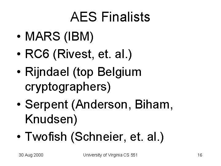 AES Finalists • MARS (IBM) • RC 6 (Rivest, et. al. ) • Rijndael