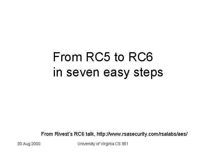 From RC 5 to RC 6 in seven easy steps From Rivest’s RC 6