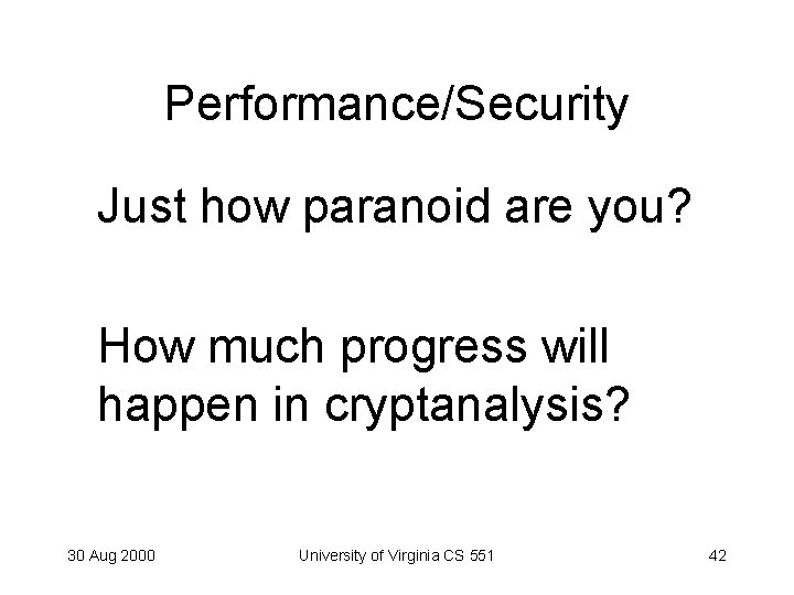 Performance/Security Just how paranoid are you? How much progress will happen in cryptanalysis? 30