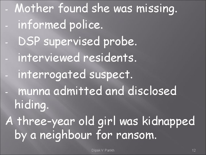Mother found she was missing. - informed police. - DSP supervised probe. - interviewed