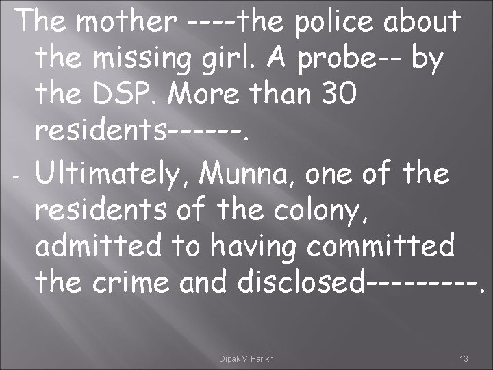 The mother ----the police about the missing girl. A probe-- by the DSP. More