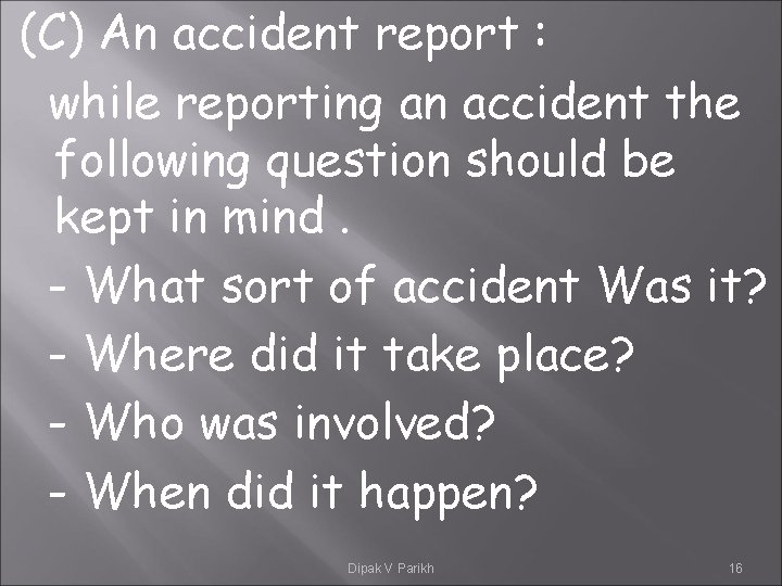 (C) An accident report : while reporting an accident the following question should be