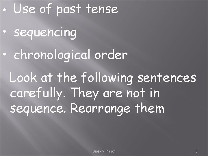  • Use of past tense • sequencing • chronological order Look at the