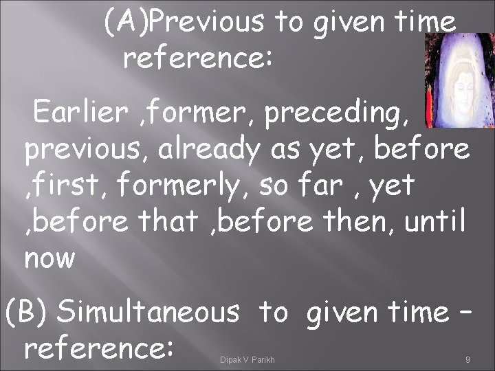 (A)Previous to given time reference: Earlier , former, preceding, previous, already as yet, before