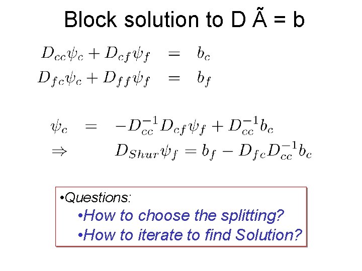 Block solution to D Ã = b • Questions: • How to choose the