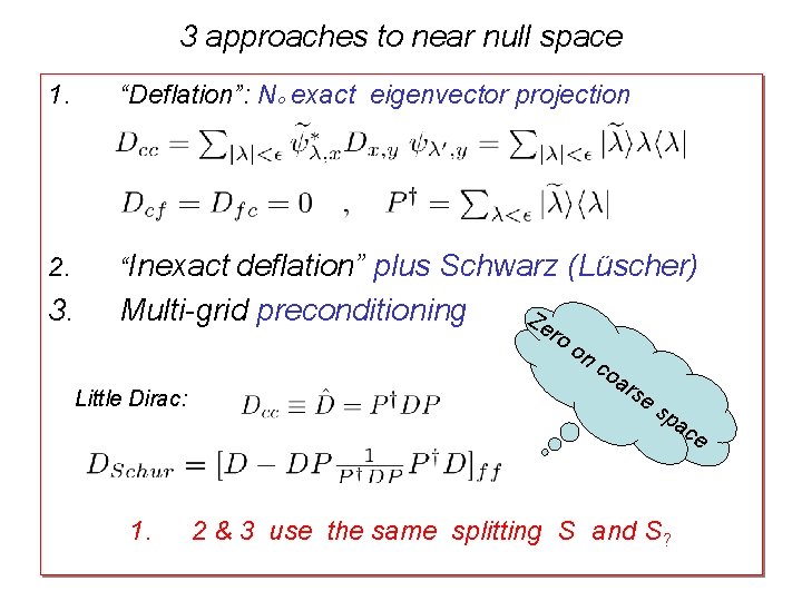 3 approaches to near null space 1. “Deflation”: Nº exact eigenvector projection 2. “Inexact