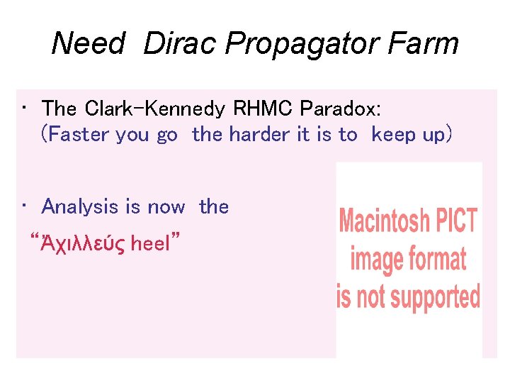 Need Dirac Propagator Farm • The Clark-Kennedy RHMC Paradox: (Faster you go the harder