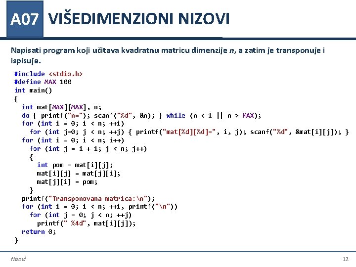 A 07 VIŠEDIMENZIONI NIZOVI Napisati program koji učitava kvadratnu matricu dimenzije n, a zatim