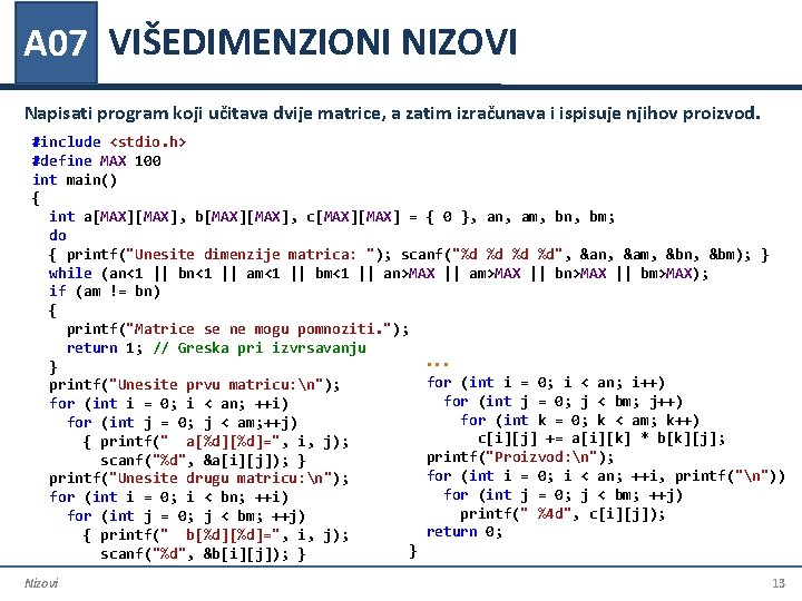 A 07 VIŠEDIMENZIONI NIZOVI Napisati program koji učitava dvije matrice, a zatim izračunava i