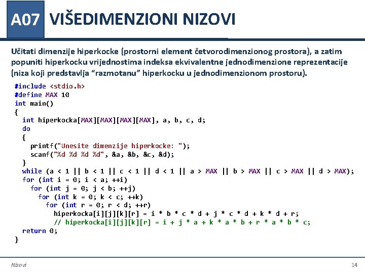 A 07 VIŠEDIMENZIONI NIZOVI Učitati dimenzije hiperkocke (prostorni element četvorodimenzionog prostora), a zatim popuniti