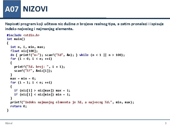 A 07 NIZOVI Napisati program koji učitava niz dužine n brojeva realnog tipa, a