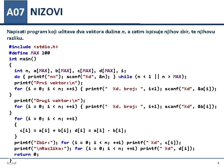 A 07 NIZOVI Napisati program koji učitava dva vektora dužine n, a zatim ispisuje