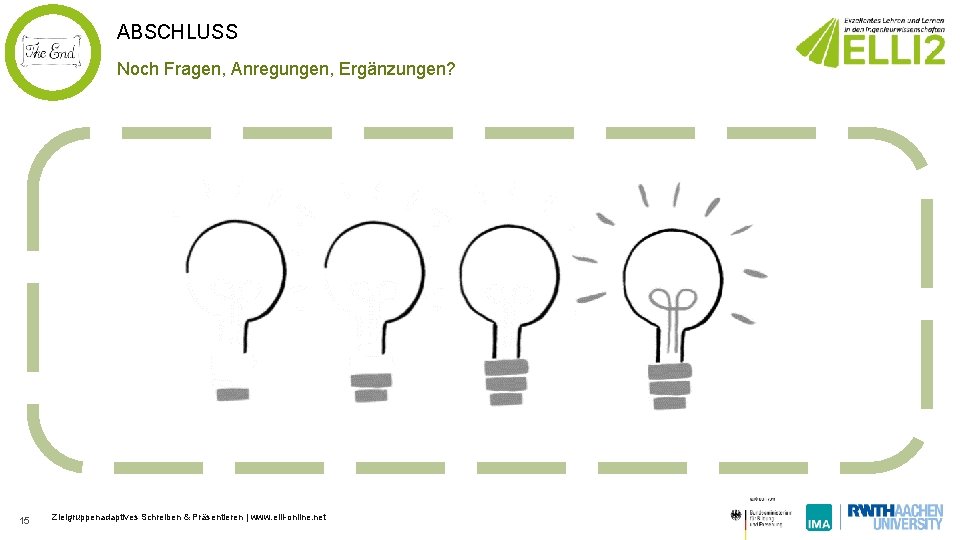 ABSCHLUSS Noch Fragen, Anregungen, Ergänzungen? 15 Zielgruppenadaptives Schreiben & Präsentieren | www. elli-online. net