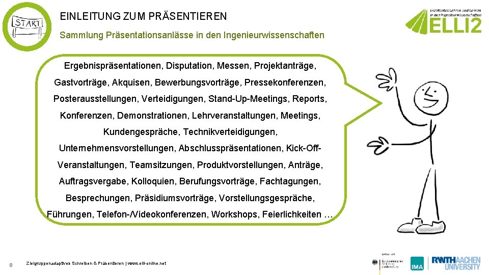 EINLEITUNG ZUM PRÄSENTIEREN Sammlung Präsentationsanlässe in den Ingenieurwissenschaften Ergebnispräsentationen, Disputation, Messen, Projektanträge, Gastvorträge, Akquisen, EINLEITUNG ZUM PRÄSENTIEREN Sammlung Präsentationsanlässe in den Ingenieurwissenschaften Ergebnispräsentationen, Disputation, Messen, Projektanträge, Gastvorträge, Akquisen,