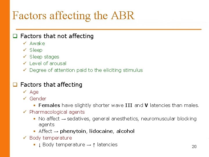 Factors affecting the ABR q Factors that not affecting ü ü ü Awake Sleep