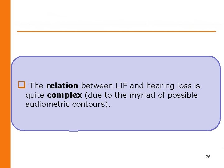 q The relation between LIF and hearing loss is quite complex (due to the