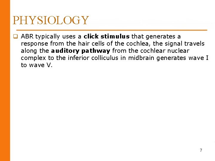 PHYSIOLOGY q ABR typically uses a click stimulus that generates a response from the