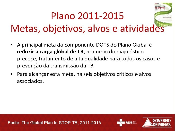 Plano 2011 -2015 Metas, objetivos, alvos e atividades • A principal meta do componente