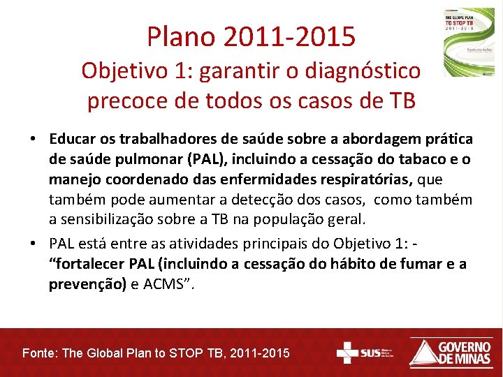 Plano 2011 -2015 Objetivo 1: garantir o diagnóstico precoce de todos os casos de