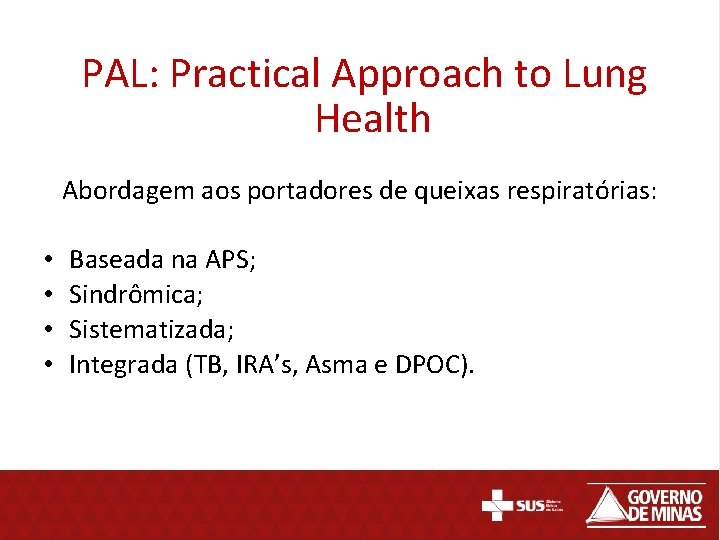 PAL: Practical Approach to Lung Health Abordagem aos portadores de queixas respiratórias: • •