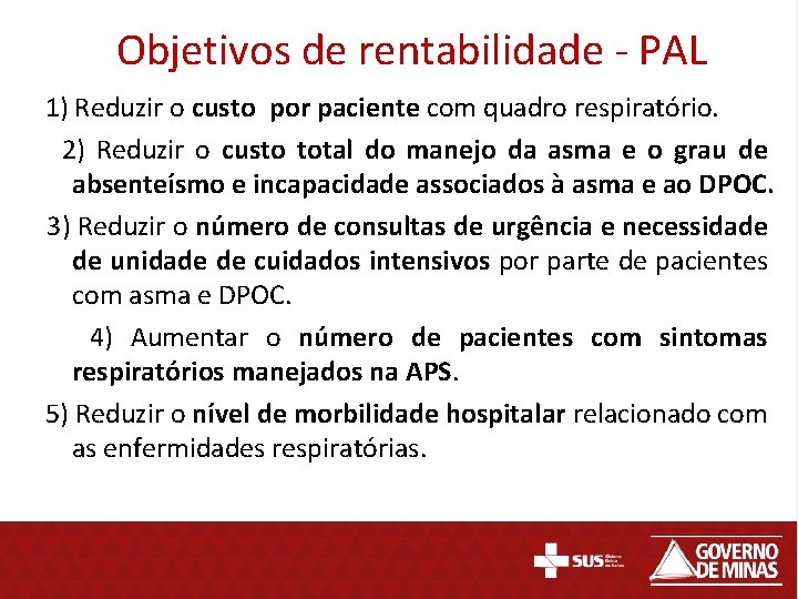 Objetivos de rentabilidade - PAL 1) Reduzir o custo por paciente com quadro respiratório.