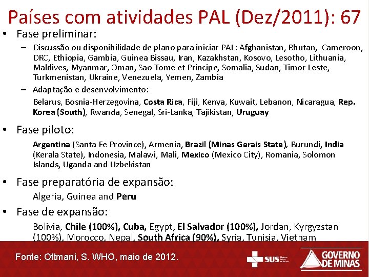 Países com atividades PAL (Dez/2011): 67 • Fase preliminar: – Discussão ou disponibilidade de