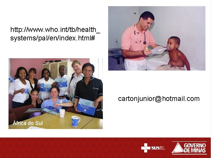 http: //www. who. int/tb/health_ systems/pal/en/index. html# cartonjunior@hotmail. com África do Sul 