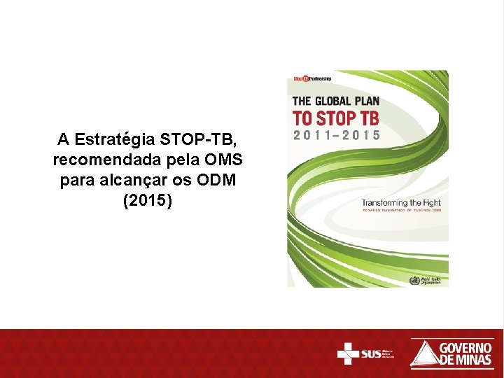 A Estratégia STOP-TB, recomendada pela OMS para alcançar os ODM (2015) 