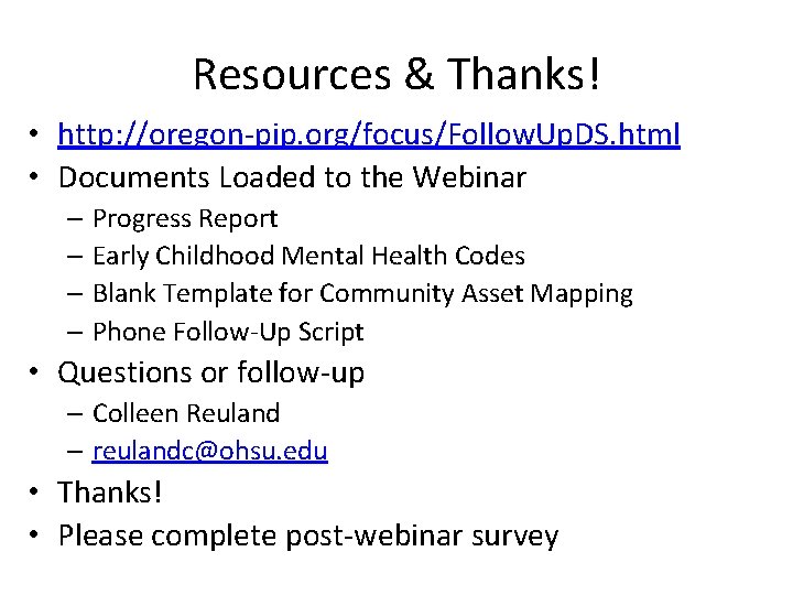 Resources & Thanks! • http: //oregon-pip. org/focus/Follow. Up. DS. html • Documents Loaded to