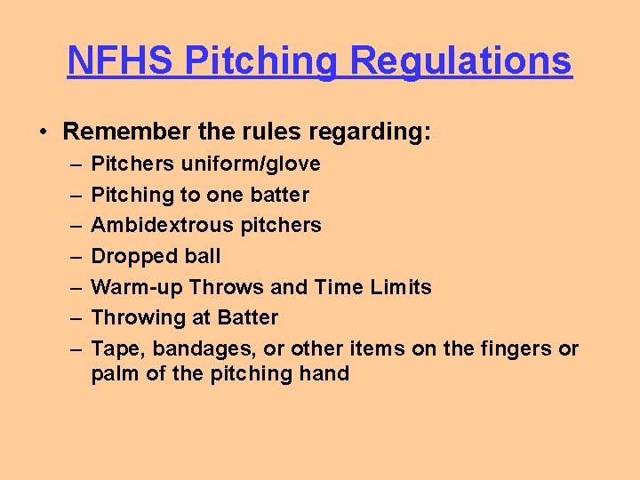 NFHS Pitching Regulations • Remember the rules regarding: – – – – Pitchers uniform/glove