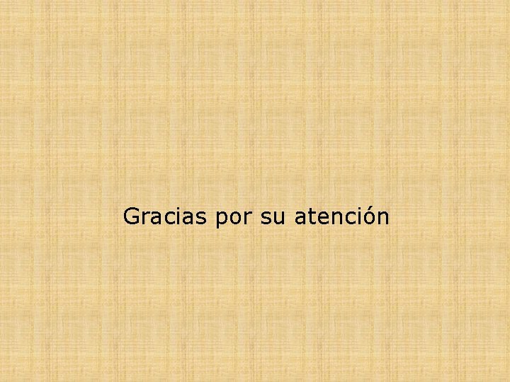 Gracias por su atención 