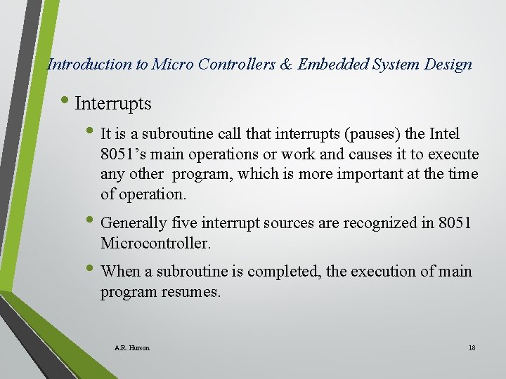 Introduction to Micro Controllers & Embedded System Design • Interrupts • It is a